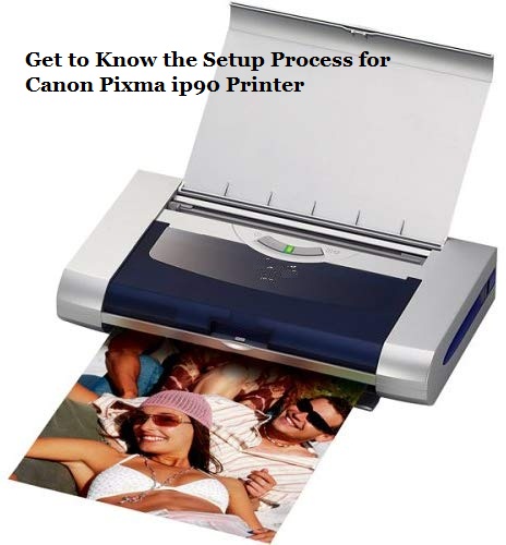 Get to Know the Setup Process for Canon Pixma ip90 Printer